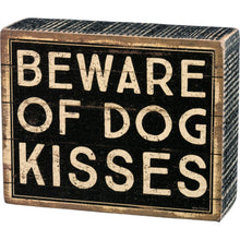 Load image into Gallery viewer, NEW Box Sign - Beware Of Dog Kisses - 33720