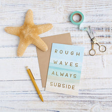 Load image into Gallery viewer, NEW Greeting Card - Rough Waves Always Subside - 114804
