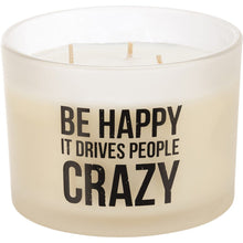 Load image into Gallery viewer, NEW Jar Candle - Be Happy It Drives People Crazy - 111621