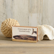 Load image into Gallery viewer, NEW I Have More Of A Beached Body Block Sign - 112307