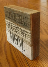 Load image into Gallery viewer, NEW 6" Reclaimed Wood Wall Art - I Love That You're my Mom