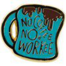 Load image into Gallery viewer, NEW Enamel Pin - No Coffee No Workee - 37972
