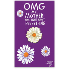 Load image into Gallery viewer, NEW Enamel Pin - OMG My Mother Was Right - 107205
