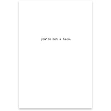 Load image into Gallery viewer, NEW Greeting Card - Not A Taco - 73142
