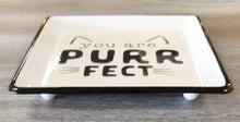 Load image into Gallery viewer, NEW Trinket Dish - You Are Purrfect
