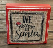 Load image into Gallery viewer, NEW 4.5" Burlap Block Sign - We Believe in Santa 4345014S
