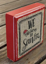 Load image into Gallery viewer, NEW 4.5" Burlap Block Sign - We Believe in Santa 4345014S
