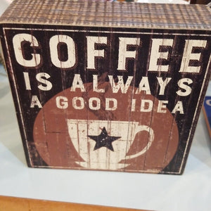NEW Box Sign - Coffee Is Always A Good Idea - 32970