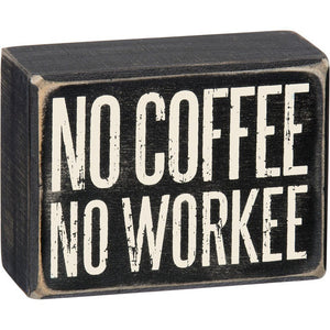 NEW Box Sign - No Coffee No Workee - 25152