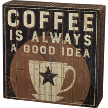 Load image into Gallery viewer, NEW Box Sign - Coffee Is Always A Good Idea - 32970
