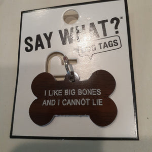 NEW Say What? Dog Tag - I Like Big Bones