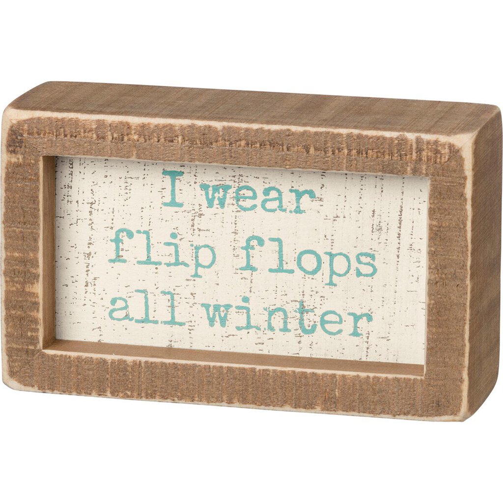 *NEW Inset Box Sign - I Wear Flip Flops All Winter - 100548