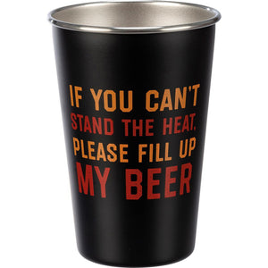 NEW Pint - If You Can't Stand The Heat Fill Up My Beer - 110426
