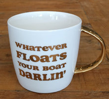 Load image into Gallery viewer, NEW Ceramic Mug - Whatever Floats Your Boat Darlin&#39;

