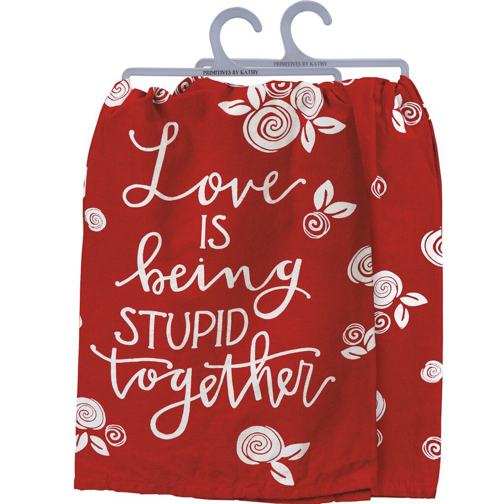NEW Kitchen Towel -Love Is Being Stupid Together - 101715