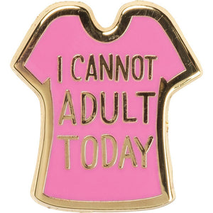 NEW Enamel Pin - I Cannot Adult Today - 37985
