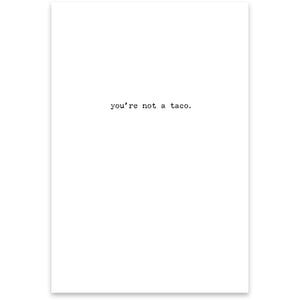NEW Greeting Card - Not A Taco - 73142