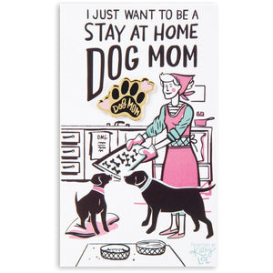 NEW Enamel Pin - Want To Be A Stay At Home Dog Mom - 37993
