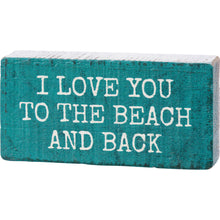Load image into Gallery viewer, NEW I Love You To The Beach And Back Block Sign - 113956
