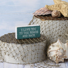 Load image into Gallery viewer, NEW I Love You To The Beach And Back Block Sign - 113956
