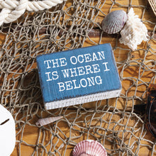 Load image into Gallery viewer, NEW The Ocean Is Where I Belong Block Sign - 110046
