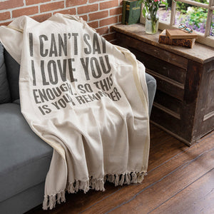 NEW I Can't Say I Love You Enough Throw Blanket - 111998