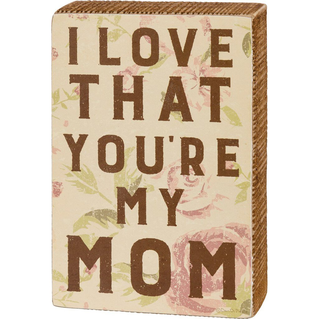 NEW I Love That You're My Mom Box Sign - 109854