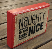 Load image into Gallery viewer, NEW 5x7 Burlap Block Sign - Naughty is the New Nice 4345014N

